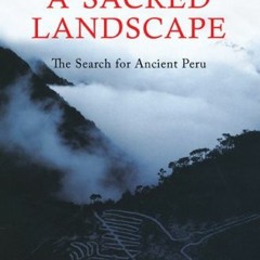 Read [EPUB KINDLE PDF EBOOK] A Sacred Landscape: The Search for Ancient Peru by  Hugh
