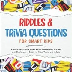 READ [PDF EBOOK EPUB KINDLE] Riddles & Trivia Questions for Smart Kids: A Fun Family