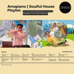 Amapiano | Soulful House Playlist (CI RADIO EP 46)