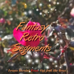 Ivano Bersini feat. Ogi feel the Beat - Fantasy Retro Segments