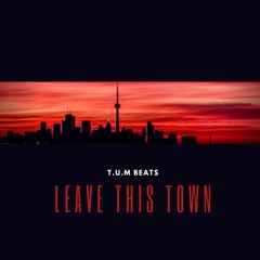 Leave This Town (prod. by T.U.M Beats)