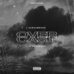 OVERCAST (Ft. Vancameron)
