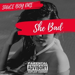 She Bad - Sauce Boy Dre
