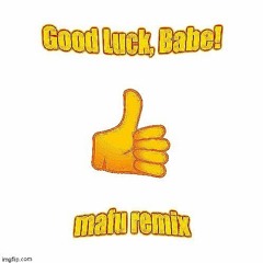 Good Luck, Babe! (mafu remix)