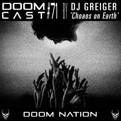 DOOMCAST#71 by DJ GREIGER 'Chaos on Earth'
