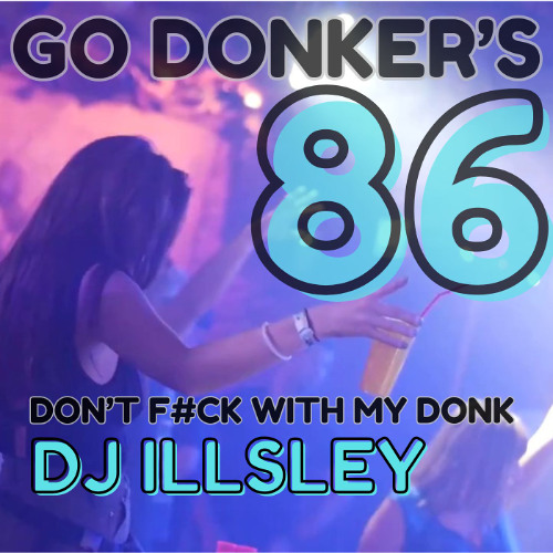 GO DONKER'S 86 - DONT F#CK WITH MY DONK