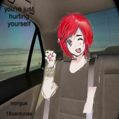 @morguee - you're just hurting yourself prod 18centuries