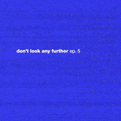 DON'T LOOK ANY FURTHER EP. 5
