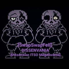 [SwapSwapFell] DISSENVANIA [Dissension ITSO Megalovania]