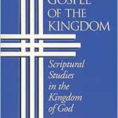 [FREE] EBOOK 📗 Gospel of the Kingdom: Scriptural Studies in the Kingdom of God by Ge
