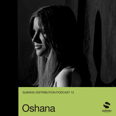 Subwax Distribution Podcast 12 - Oshana [Psionic]