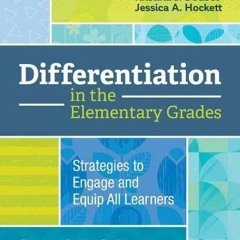 Read EBOOK 📙 Differentiation in the Elementary Grades: Strategies to Engage and Equi