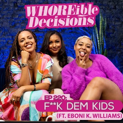 Ep 220: F Dem Kids (Ft. Eboni K Williams)