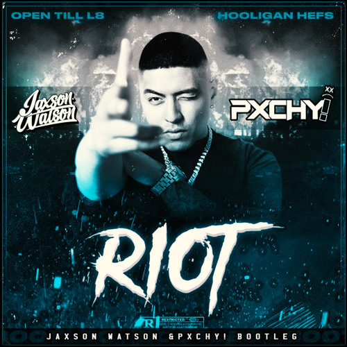 0pen Till L8, Hoo1igan hefs - R!OT (PXCHY! & JAXSON WATSON BOOTLEG)*FREE DL*