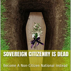 [Access] EPUB 📝 Sovereign Citizenry Is Dead: Become A Non-Citizen National Instead (