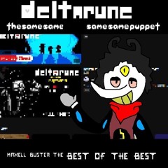 Maxell Buster the BEST OF THE BEST [DELTARUNE: The Same Same Same Same Puppet]