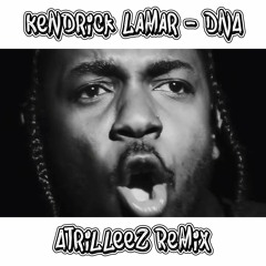 Kendrick Lamar - DNA (Atrilleez Remix)