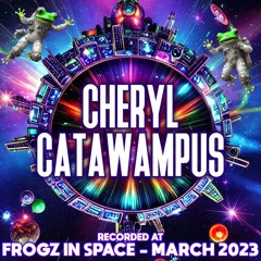 Cheryl Catawampus - Recorded at TRiBE of FRoG Frogz in Space - March 2023 (Room 3)