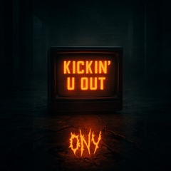 ONY - Kickin u Out