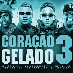 CORAÇÃO GELADO 3 - MC Ryan SP, MC Joãozinho VT, MC IG, MC Kako, MC Leozinho ZS, MC V7 e MC Letto