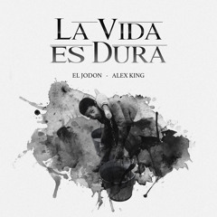 La Vida Es Dura (feat. Alex King)