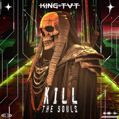 K!NG TVT - KILL THE SOULS