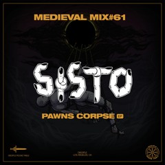 Medieval Mix #61 SISTO (Pawns Corpse EP)