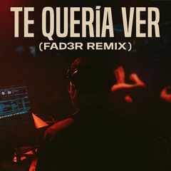 Te Queria Ver (FAD3R Remix)