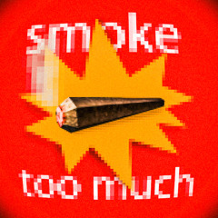 smoke too much