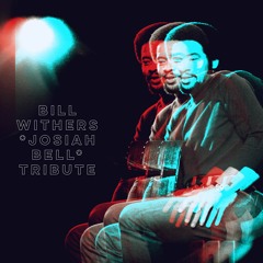 Bill  Withers(Josiah Bell Tribute)