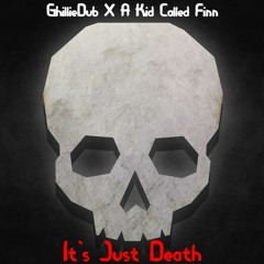 GhillieDub X A Kid Called Finn - It's Just Death