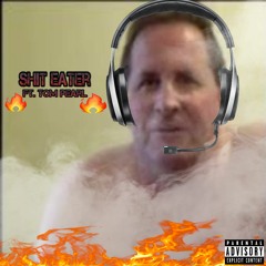 shit eater ft. tom pearl