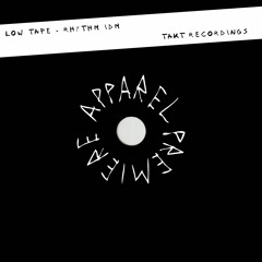APPAREL PREMIERE: Low Tape - Rhythm Idm [TAKT Recordings]