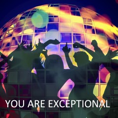 YOU ARE EXCEPTIONAL