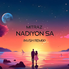 #HINDI MITRAZ - NADIYON SA (NVSH REMIX)