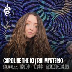 Caroline the DJ w/ Rhi Mysterio - Aaja Channel 1 - 26 03 23