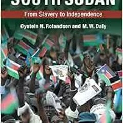 [Read] [EBOOK EPUB KINDLE PDF] A History of South Sudan: From Slavery to Independence by Øyst