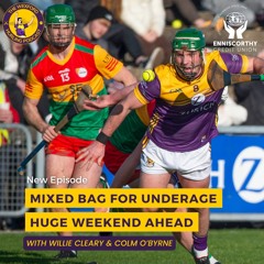 Minors progress to semi | u20s bow out | Carlow task for Seniors | with Willie Cleary & Colm O'Byrne