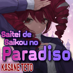 Saitei de Saikou no Paradiso - Kasane Teto Cover