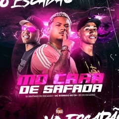 MC RODRIGO DO CN - MÓ CARA DE SAFADA - DJS ED E DENTINHO DO ESCADÃO ]