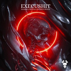 EXCISION, NEAVE$, SVDDEN DEATH - Execushit (JYNN Edit)