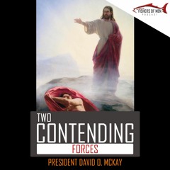 Mid Week Spiritual Boost 51 Two Contending Forces President David O. McKay