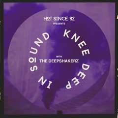 Hot Since 82 Presents: Knee Deep In Sound with The Deepshakerz