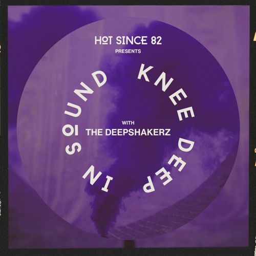 Hot Since 82 Presents: Knee Deep In Sound with The Deepshakerz