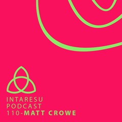 Intaresu Podcast 110 - Matt Crowe