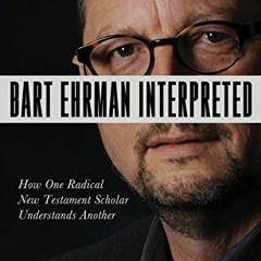 [Access] [EPUB KINDLE PDF EBOOK] Bart Ehrman Interpreted: How One Radical New Testame
