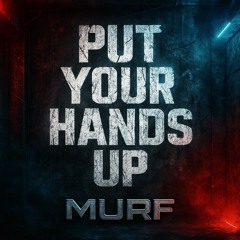 MURF - PUT YOUR HANDS UP (FREE DL)
