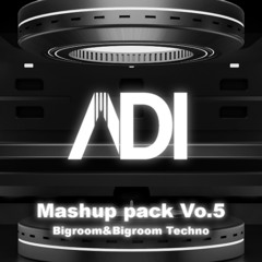 【FREE DOWNLOAD】BIgroom&Bigroom Techno ADI Mashup Pack Vo.5