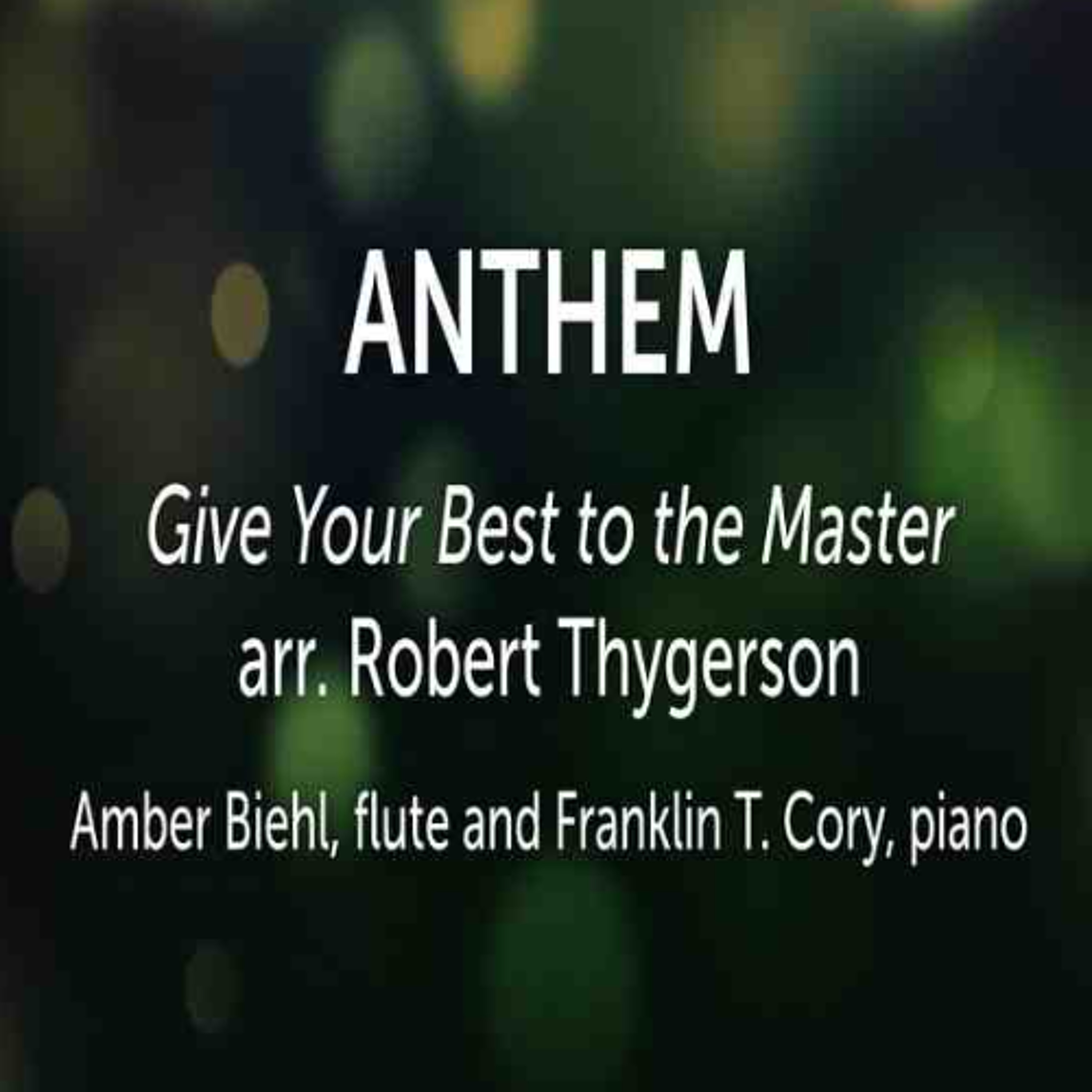 Give Your Best to the Master, arr. Robert Thygerson - Amber Biehl, flute and Franklin T. Cory, piano episode artwork