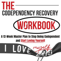 DOWNLOAD KINDLE 📧 The Codependency Recovery Workbook: A12-Week Master Plan to Stop B